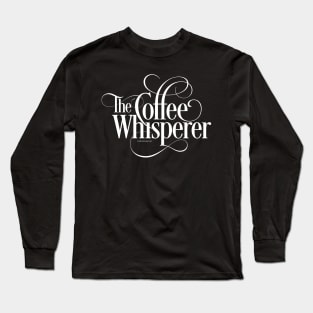 The Coffee Whisperer Long Sleeve T-Shirt